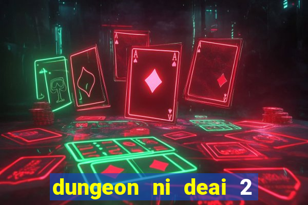 dungeon ni deai 2 temporada dublado meus animes dublado